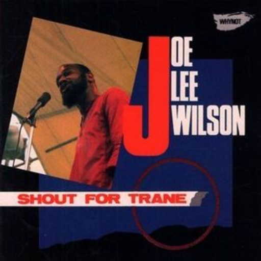 Joe Lee Wilson – Shout For Trane