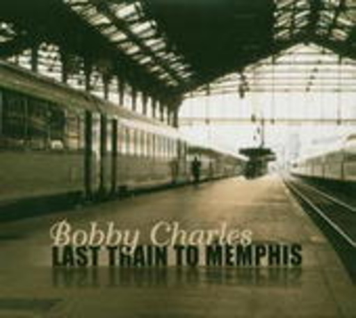 Bobby Charles – Last Train To Memphis
