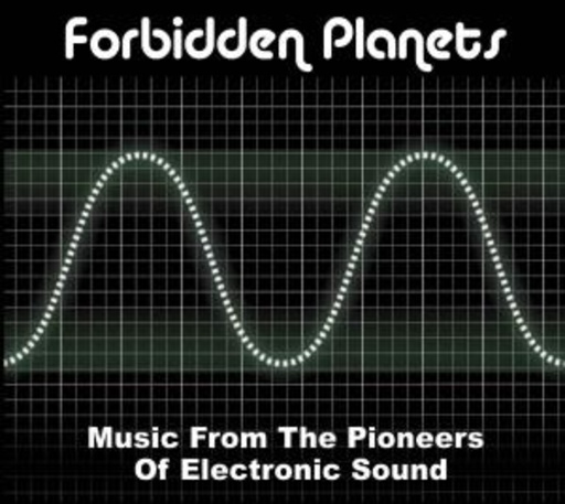 Forbidden Planets – Music From The Pioneers Of Electronic Sounds