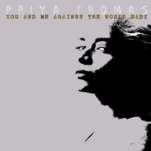 Priya Thomas – You And Me Against The World Baby