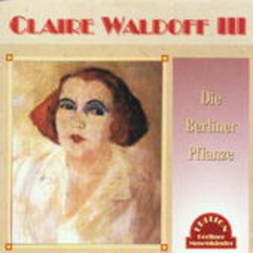 Claire Waldorff – Die Berliner Pflanze - Claire Waldorff III
