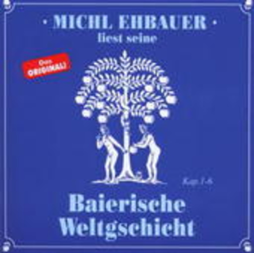 Michl Ehbauer – Baierische Weltgschicht 1