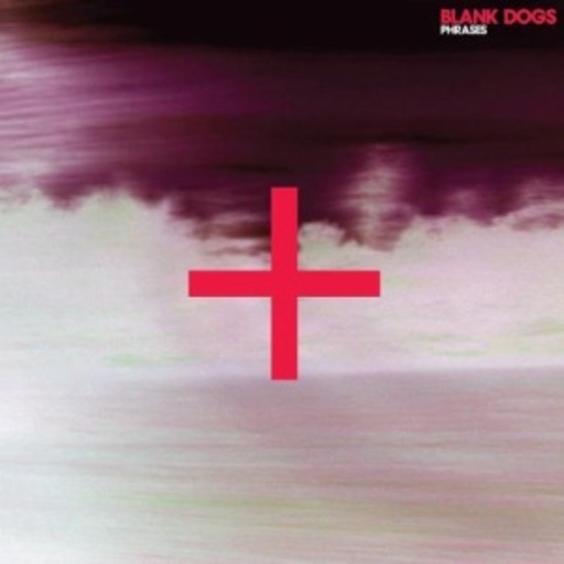 Blank Dogs – Phrases EP