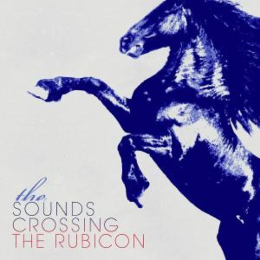 The Sounds – Crossing The Rubicon