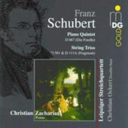 Christian Zacharias/Leipziger Streichquartett – Quintett D 667 "Die Forelle"/Streichtrio D 581/Streichtrio Fragment D 111A