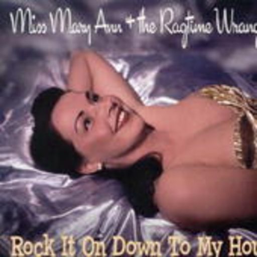 Miss Mary Ann & The Ragtime Wranglers – Rock It On Down To My House