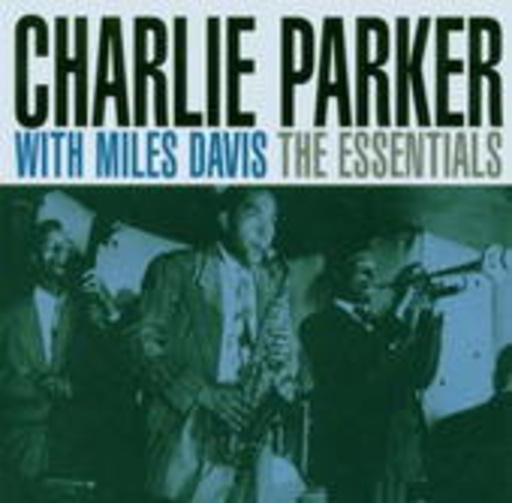 Charlie Parker with Miles Davis – The Essentials