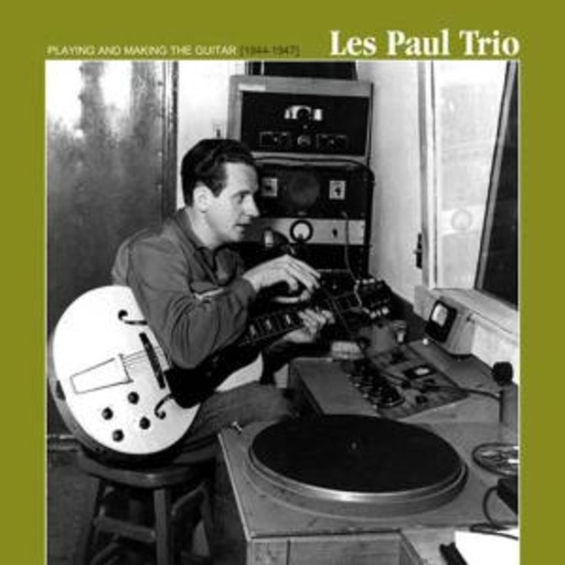 Les Paul Trio – Playing & Making The Guitar 1944-47