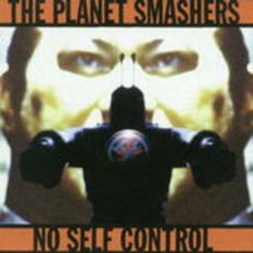 The Planet Smashers – No Self Control