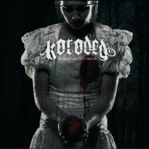 Koroded – To Have And To Unhold