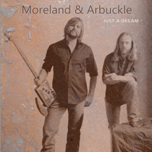 Moreland & Arbuckle – Just A Dream
