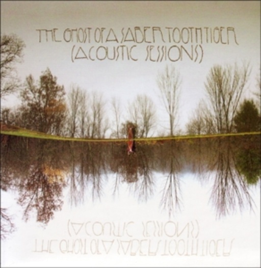The Ghost Of A Saber Tooth Tiger – Acoustic Sessions