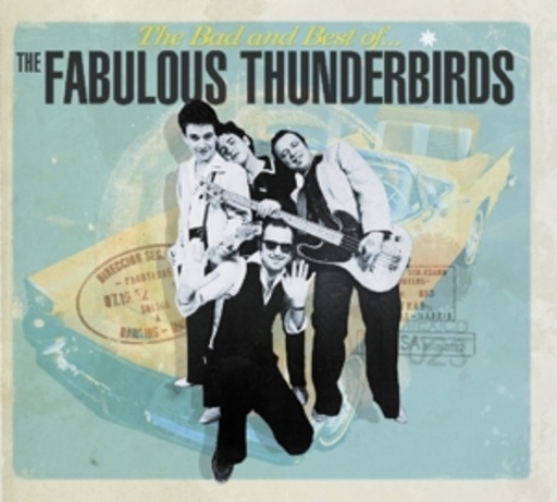The Fabulous Thunderbirds – The Bad And Bets Of The Fabulous Thunderbirds