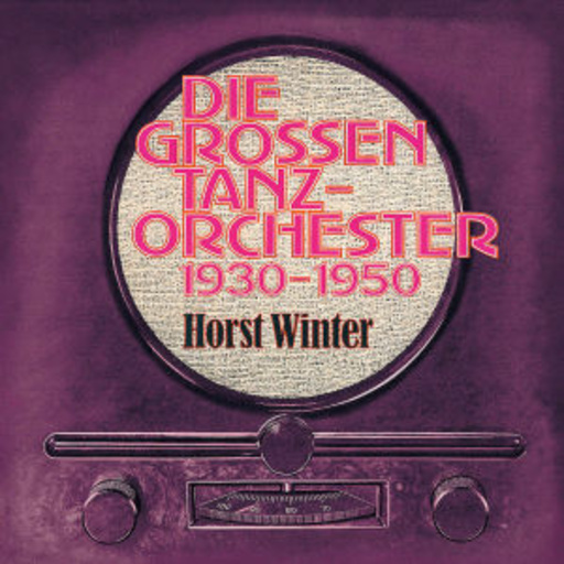 Horst Winter – Die grossen Tanz-Orchester 1930-1950