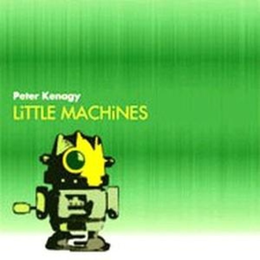 Peter Kenagy – Little Machines