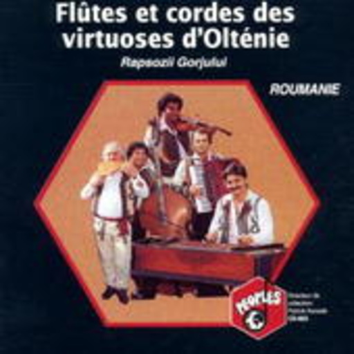 Rapsozii Gorjului – Flutes Et Cordes Des Virtuoses D'Olténie - Roumanie