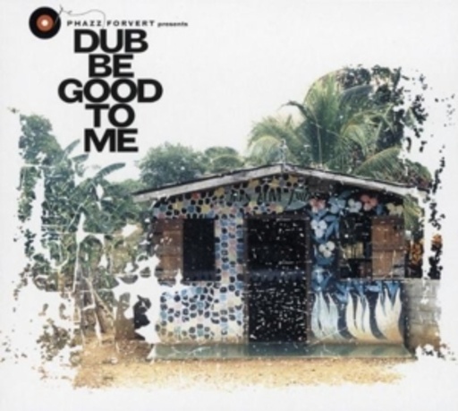 Diverse – Phazz Forvert Presents Dub Be Good To Me