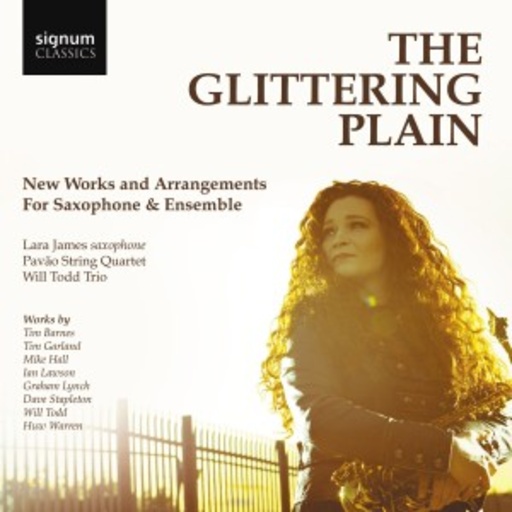 Lara James/Pavão String Quartet/Will Todd Trio – The Glittering Plain - New Works And Arrangements For Saxophone & Ensemble