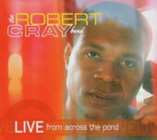 Robert Cray – Live From Across The Pond