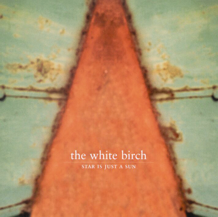 The White Birch – Star Is Just A Sun