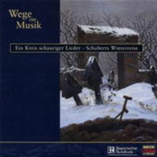 Wege zur Musik (4) – Ein Kreis schauriger Lieder – Schuberts Winterreise