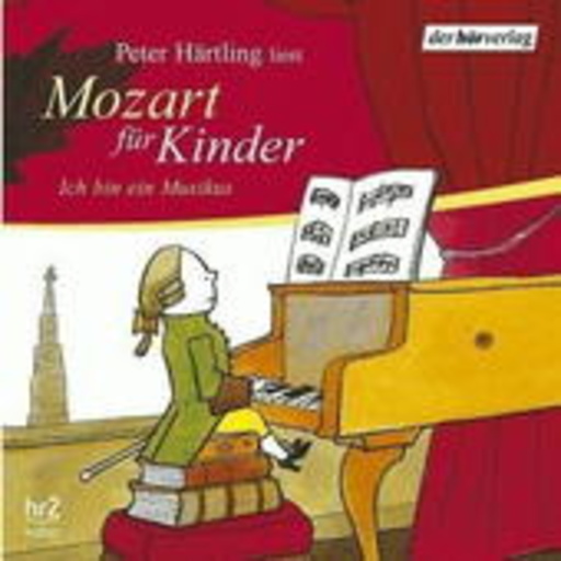 Mozart für Kinder – Ich bin ein Musikus (Gekürzte Lesung)