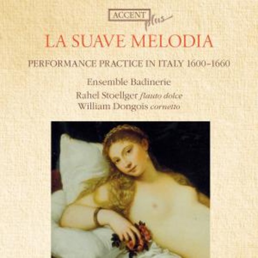 Rahel Stoelger/William Dongois/Ensemble Badinerie – La Suave Melodia