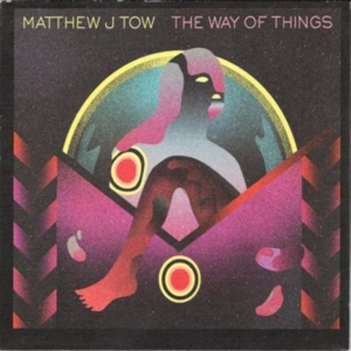 Matthew J Tow – The Way Of Things