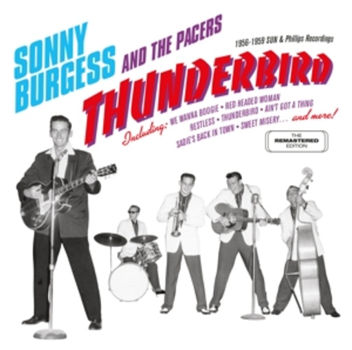 Sonny Burgess & The Pacers – Thunderbird: 1956-1959 Sun & Phillips Recordings