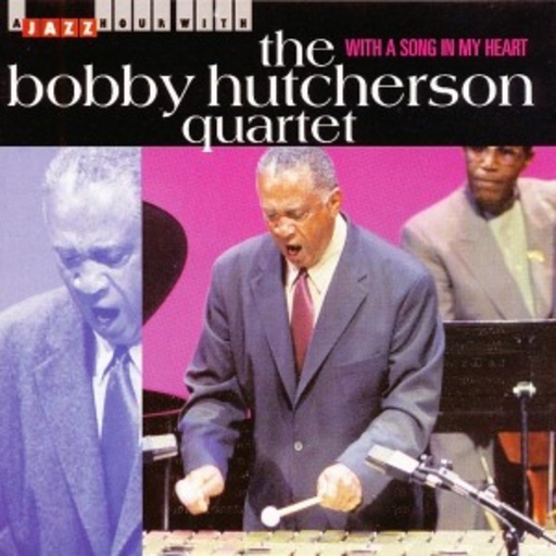 Bobby Hutcherson Quartet – With A Song In My Heart