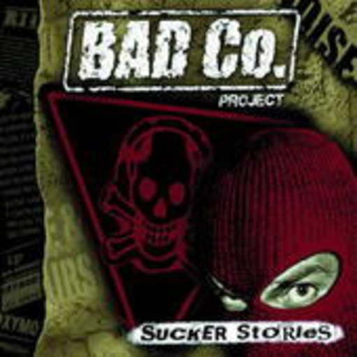 Bad Co. Project – Sucker Stories