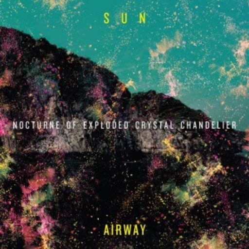 Sun Airway – Nocturne Of Exploded Crystal Chande