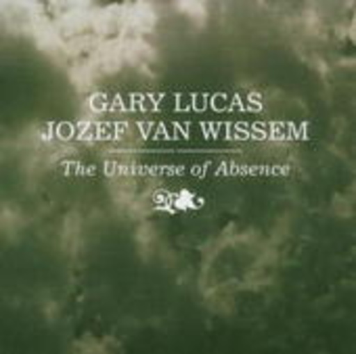 Gary Lucas & Jozef van Wissem – The Universe Of Absence