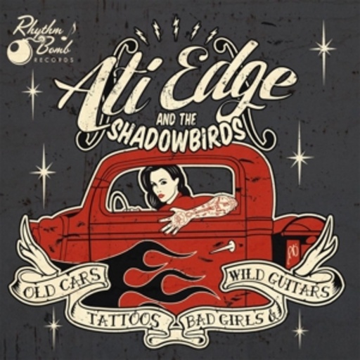 Ati Edge And The Shadowbirds – Old Cars, Tattoos, Bad Girls And Wild Guitars