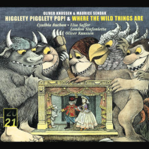 Oliver Knussen/Cynthia Buchan/Lisa Saffer/London Sinf. – Higglety Pigglety Pop!/Where The Wild Things Are