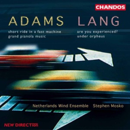 The Netherlands Wind Ensemble/Stephen Mosko – Adams/Lang: Short Ride In A Fast Machine/Are You Experienced?