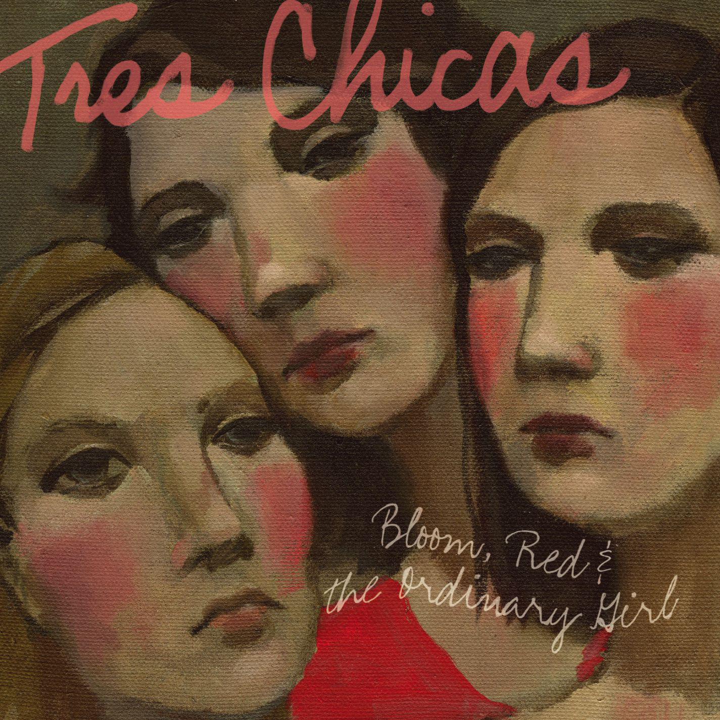 Tres Chicas – Bloom, Red & The Ordinary Girl