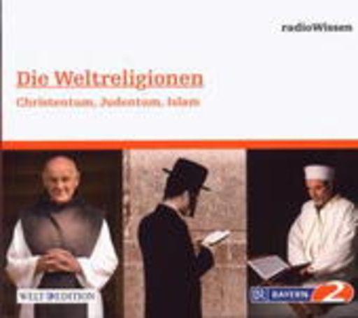 Diverse – BR 2 Radiowissen: Weltreligionen - Christentum, Judentum, Islam