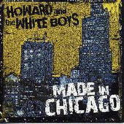 Howard & The White Boys – Made In Chicago