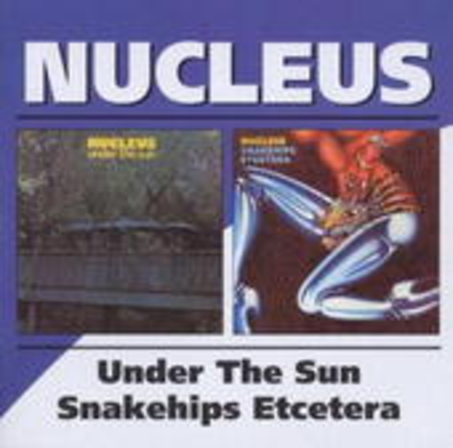Nucleus – Under The Sun/Snakechips Etcetera