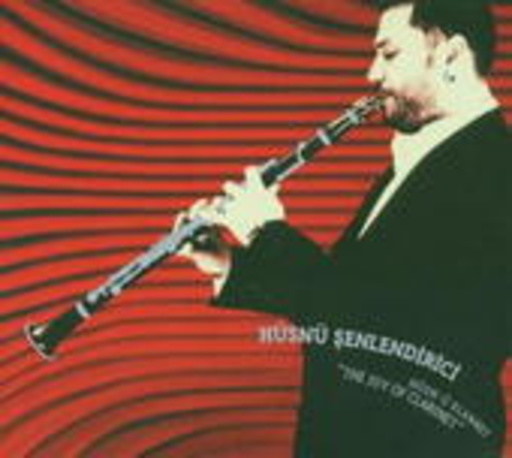 Hüsnü Senlendirici – Hüsn-ü Klarnet - The Joy Of Clarinet