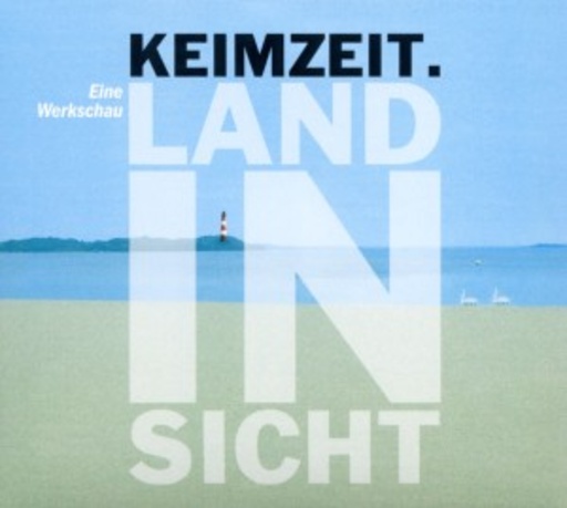 Keimzeit – Land in Sicht - Eine Werkschau