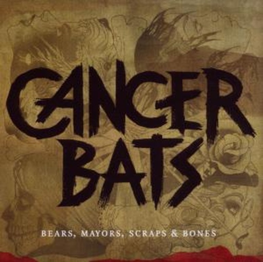 Cancer Bats – Bears, Mayors, Scraps & Bones