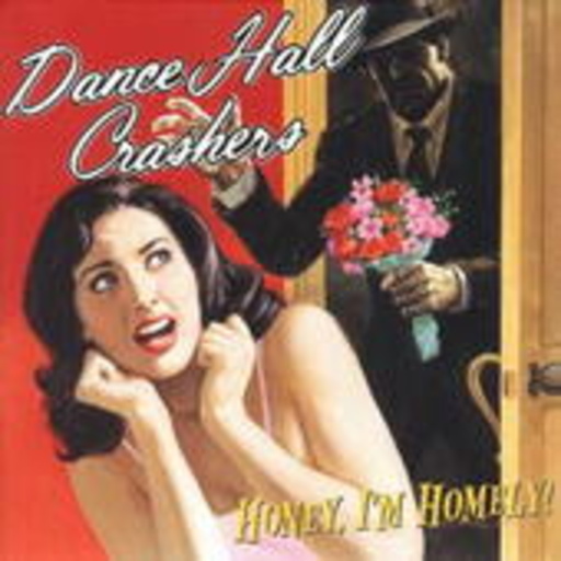 Dance Hall Crashers – Honey, I'm Homely