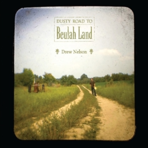 Drew Nelson – Dusty Road To Beulah Land