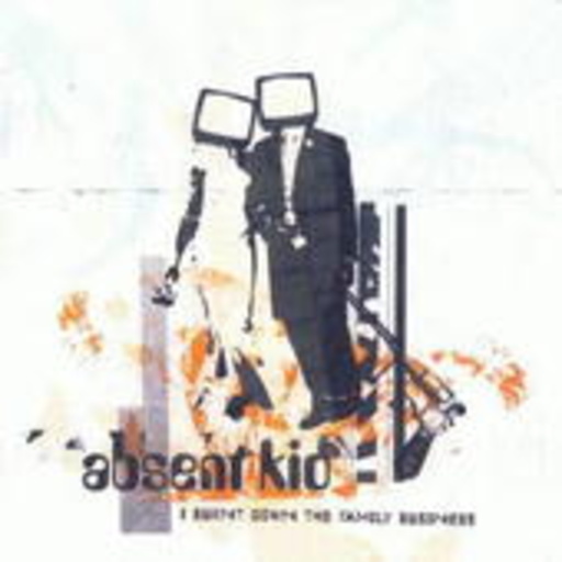Absent Kid – I Burned The Family Business