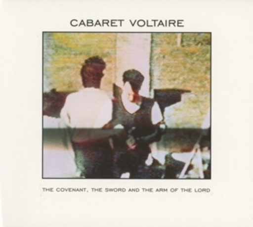 Cabaret Voltaire – The Covenant, The Sword And The Arm...