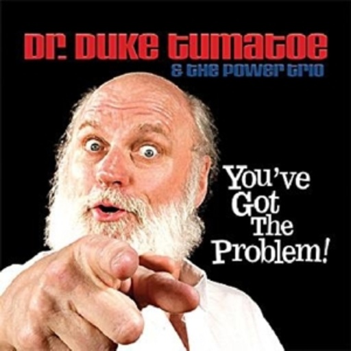 Dr. Duke Tumatoe – You've Got The Problem