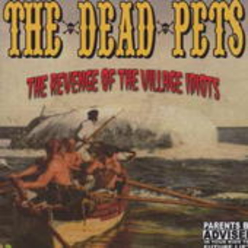 The Dead Pets – Revenge Of The Village Idiots