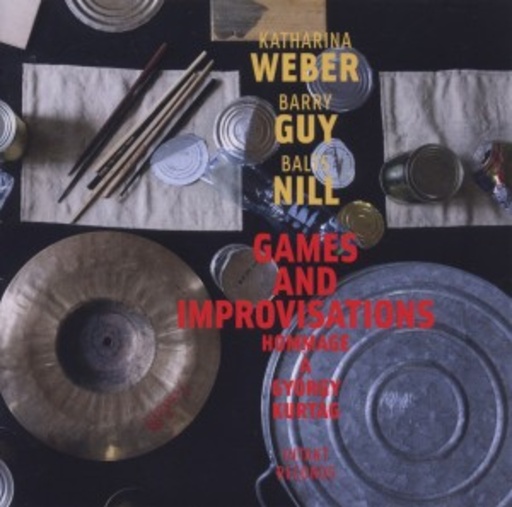 Katharina Weber/Balts Nill – Games And Improvisations Hommage À György Kurtág